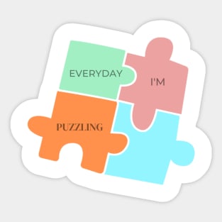 Everyday I'm Puzzling Sticker